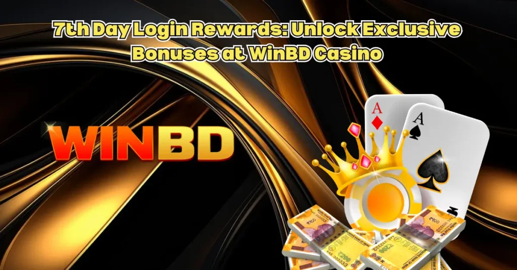 7th-Day-Login-Rewards_-Unlock-Exclusive-Bonuses-at-WinBD-Casino